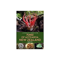 John Beaufoy Publishing Ltd A Naturalist's Guide to the Fungi of Aotearoa New Zealand (häftad, eng)