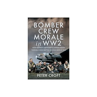 Pen & Sword Books Ltd Bomber Crew Morale in WW2 (inbunden, eng)