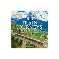 National Geographic Books 100 Train Journeys of a Lifetime (inbunden, eng)
