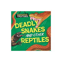 Hachette Children's Group Dangerous Creatures: Snakes and Other Reptiles (inbunden, eng)
