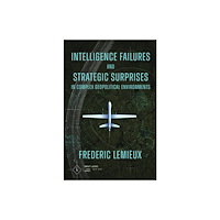 Emerald Publishing Limited Intelligence Failures and Strategic Surprises in Complex Geopolitical Environments (inbunden, eng)