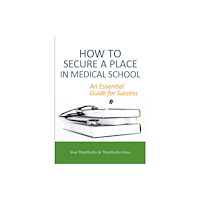 TFM Publishing Ltd How to Secure a Place in Medical School: an Essential Guide for Success (häftad, eng)