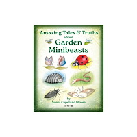 The Conrad Press Amazing Tales &Truths about Garden Minibeasts (häftad, eng)