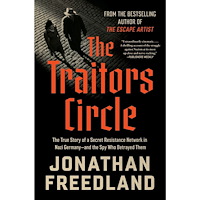 Jonathan Freedland The Traitors Circle: The True Story of a Secret Resistance Network in Nazi Germany--and the Spy Who Betrayed THem (häfta...