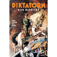 Dick Harrison Diktatorn: Från Caesar till Putin (inbunden)