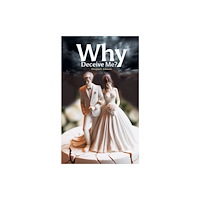 Austin Macauley Publishers Why Deceive Me? (inbunden, eng)