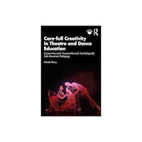 Taylor & francis ltd Care-full Creativity in Theatre and Dance Education (häftad, eng)