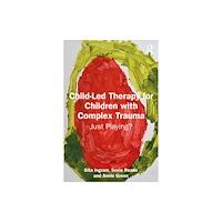 Taylor & francis ltd Child-Led Therapy for Children with Complex Trauma (häftad, eng)