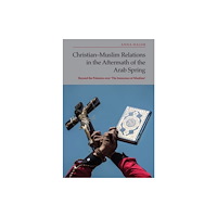 Edinburgh university press Christian-Muslim Relations in the Aftermath of the Arab Spring (häftad, eng)