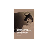 Edinburgh university press Reading Portrait Photographs in Proust, Kafka and Woolf (häftad, eng)