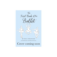 Hachette Children's Group The First Book of the Ballet (inbunden, eng)