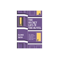 Bloomsbury Publishing PLC The Secret Life of the Hotel (inbunden, eng)