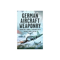 Pen & Sword Books Ltd German Aircraft Weaponry (inbunden, eng)