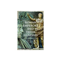 Pen & Sword Books Ltd Roman Emperors and their Illnesses (inbunden, eng)