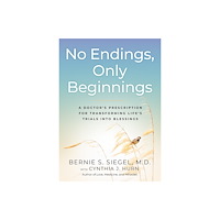 Bernie S. Siegel No Endings, Only Beginnings (inbunden, eng)