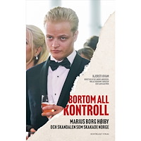 Kjersti Kvam Bortom all kontroll : Marius Borg Høiby och skandalen som skakade Norge (inbunden)