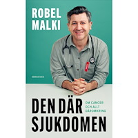 Robel Malki Den där sjukdomen : om cancer och allt däromkring (bok, kartonnage)