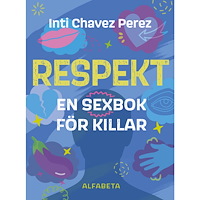 Inti Chavez Perez Respekt : en sexbok för killar (inbunden)