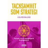 Lou Rehnlund Tacksamhet som strategi : nyckeln till en framgångsrik företagskultur (bok, danskt band)