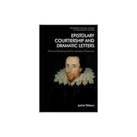 Edinburgh university press Epistolary Courtiership and Dramatic Letters (häftad, eng)