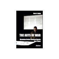 ibidem-Verlag, Jessica Haunschild u Christian Scho The Arts of War: Ukrainian Artists Confront Russia (häftad, eng)