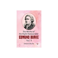 Double 9 Books The Works Of The Right Honourable Edmund Burke Vol.9 (häftad, eng)