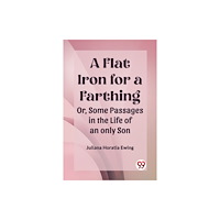 Double 9 Books A Flat Iron for a Farthing Or, Some Passages in the Life of an only Son (häftad, eng)
