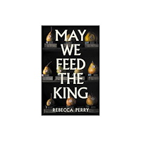 Granta Books May We Feed the King (inbunden, eng)