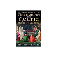 The History Press Ltd The Companion to Arthurian and Celtic Myths and Legends (häftad, eng)