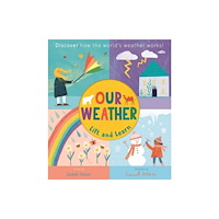 Little Tiger Press Group Lift and Learn: Our Weather (bok, board book, eng)