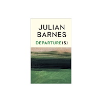 Julian Barnes Departure(s) (inbunden, eng)