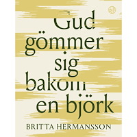 Britta Hermansson Gud gömmer sig bakom en björk (häftad)
