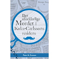 Peter M. Eronson Det oförklarliga mordet i Koks-Carlssons residens (inbunden)