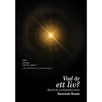 Savannah Rosén Vad är ett liv? : mystik för vardagsmänniskan (häftad)