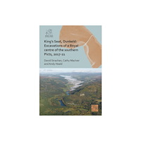 Archaeopress King's Seat, Dunkeld: Excavations of a Royal Centre of the Southern Picts, 2017-21 (inbunden, eng)