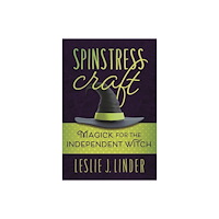 Leslie J Linder Spinstress Craft: Magick for the Independent Witch (häftad, eng)