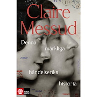 Claire Messud Denna märkliga händelserika historia (inbunden)