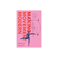 The university of chicago press Making Movement Modern (häftad, eng)