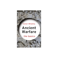Taylor & francis ltd Ancient Warfare: The Basics (häftad, eng)