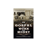 University of Pennsylvania Press The Gospel of Work and Money (inbunden, eng)
