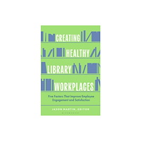 Bloomsbury Publishing PLC Creating Healthy Library Workplaces (häftad, eng)