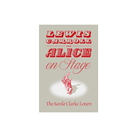 Carroll (Lewis) Society of North America Lewis Carroll and "Alice" on Stage (inbunden, eng)