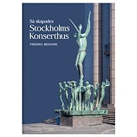 Fredric Bedoire Så skapades Stockholms Konserthus (inbunden)
