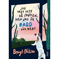 Bengt Ohlsson Jag tror inte på spöken, men jag är rädd för dem (bok, kartonnage)