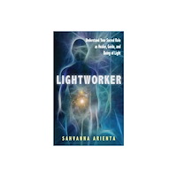 Sahvanna Arienta Lightworker: Understand Your Sacred Role As Healer, Guide & Being Of Light (häftad, eng)