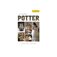 Schiffer Publishing Ltd What Makes A Potter : Functional Pottery in America Today (inbunden, eng)