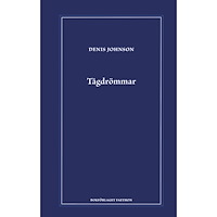 Denis Johnson Tågdrömmar (inbunden)