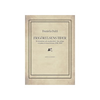 Daniela Dahl Frigörelsens tider : kristendom och modernitet i den tidiga svenska kvinnorörelsen 1896-1920 (inbunden)