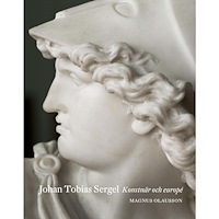 Magnus Olausson Johan Tobias Sergel : konstnär och europé (bok, klotband)
