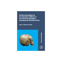 Archaeopress Estudio antropologico de las estructuras cefalicas en una coleccion osteologica procedente de Chinchero (Peru) (häftad,...